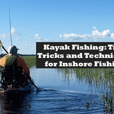 Kayak Fishing: Tips, Tricks and Techniques for Inshore Fishing